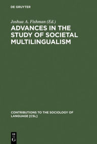Title: Advances in the Study of Societal Multilingualism, Author: Joshua A. Fishman