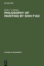 Philosophy of Painting by Shih-t'Ao: A Translation and Exposition of His Hua-P'u (Treatise on the Philosophy of Painting)