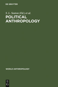 Title: Political Anthropology: The State of the Art / Edition 1, Author: S. L. Seaton
