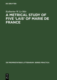 Title: A metrical study of five 'lais' of Marie de France, Author: Katharine W. Le Mée