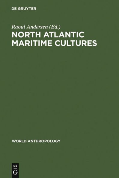 North Atlantic Maritime Cultures: Anthropological Essays on Changing Adaptations