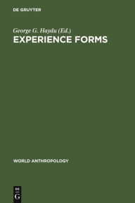 Title: Experience Forms: Their Cultural and Individual Place and Function, Author: George G. Haydu