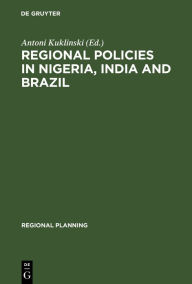 Title: Regional Policies in Nigeria, India and Brazil / Edition 1, Author: Antoni Kuklinski