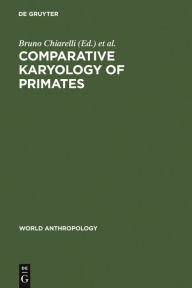 Title: Comparative Karyology of Primates / Edition 1, Author: Bruno Chiarelli