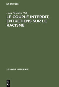 Title: Le couple interdit, entretiens sur le racisme: La dialectique de l'altérité socio-culturelle et la sexualité. Actes du colloque tenu en mai 1977 au centre culturel international de cerisy-la-salle, Author: Léon Poliakov