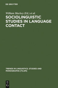 Title: Sociolinguistic Studies in Language Contact: Methods and Cases, Author: William Mackey