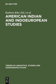Title: American Indian and Indoeuropean Studies: Papers in Honor of Madison S. Beeler / Edition 1, Author: Kathryn Klar