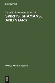 Title: Spirits, Shamans, and Stars: Perspectives from South America, Author: David L. Browman