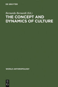 Title: The concept and dynamics of culture, Author: Bernardo Bernardi
