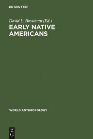 Title: Early Native Americans: Prehistoric Demography, Economy, and Technology, Author: David L. Browman