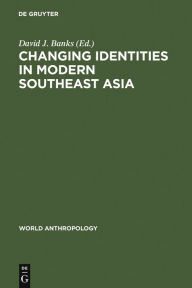Title: Changing Identities in Modern Southeast Asia, Author: David J. Banks