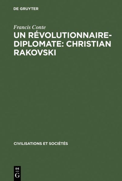 Un révolutionnaire-diplomate: Christian Rakovski: L'Union soviétique et l'Europe (1922-1941)