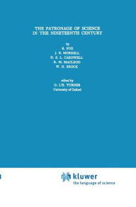 Title: The Patronage of Science in the Nineteenth Century / Edition 1, Author: Robert Fox