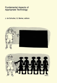 Title: Fundamental Aspects of Appropriate Technology: Proceedings of the International Workshop on Appropriate Technology Center for Appropriate Technology Delft University of Technology September 4-7, 1979, Author: International Workshop on Appropriate Technology