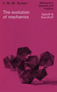 Title: The Evolution of Mechanics: Original title: L'ï¿½volution de la mï¿½canique (1903) / Edition 1, Author: P.M.M. Duhem