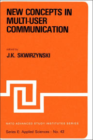 Title: New Concepts in Multi-User Communication, Author: J.K. Skwirzynski
