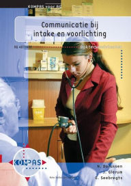 Title: Communicatie bij intake en voorlichting: Deelkwalificatie AG 407 en 408, Author: J. Glerum