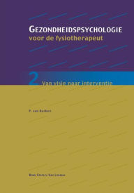 Title: Gezondheidspsychologie voor de fysiotherapeut 2: Van visie naar interventie, Author: Peter van Burken