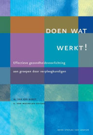 Title: Doen wat werkt !: Effectieve gezondheidsvoorlichting aan groepen door verpleegkundigen, Author: M. van der Burgt