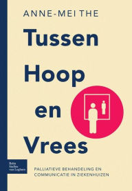 Title: Tussen hoop en vrees: Palliatieve behandeling en communicatie in ziekenhuizen, Author: A. M. The