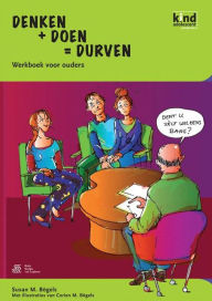 Title: Denken + Doen = Durven - werkboek voor ouders, Author: S.M. Bïgels