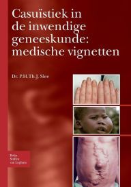 Title: Casuï¿½stiek in de inwendige geneeskunde: medische vignetten, Author: P. H. Th. J. Slee