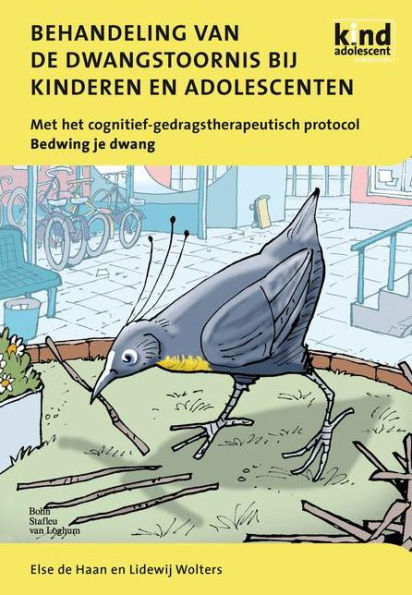 Behandeling van de dwangstoornis bij kinderen en adolescenten: Met het cognitief-gedragstherapeutisch protocol Bedwing je dwang