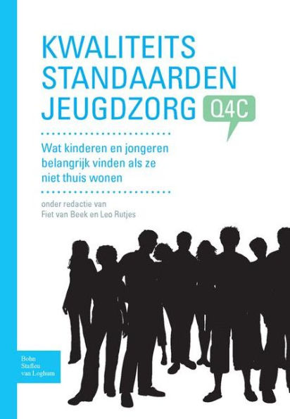 Kwaliteitsstandaarden Jeugdzorg Q4C: Wat kinderen en jongeren belangrijk vinden als ze niet thuis wonen.