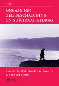 Title: Omgaan met zelfbeschadiging en suïcidaal gedrag, Author: Suzanne De Klerk