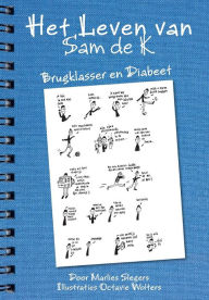 Title: Het leven van Sam de K.: Brugklasser en diabeet, Author: Marlies Slegers