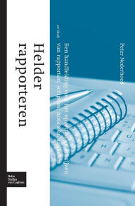 Title: Helder rapporteren: Een handleiding voor het opzetten en schrijven van rapporten, scripties, nota's en artikelen, Author: Peter Nederhoed