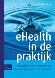 Title: eHealth in de praktijk: Handreiking voor iedereen die wil kennismaken of starten met eHealth, Author: Saskia Timmer