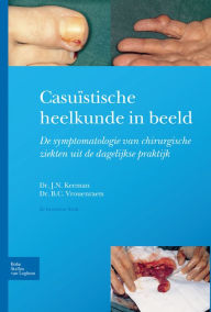 Title: Casuïstische heelkunde in beeld: Symptomatologie van chirurgische ziekten in de dagelijkse praktijk, Author: J.N. Keeman