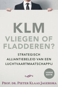 Title: KLM - Vliegen of Fladderen?, Author: Pieter Klaas Jagersma