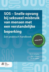 Title: SOS - snelle opvang bij seksueel misbruik van mensen met een verstandelijke beperking: Een praktisch handboek, Author: A. Scharloo