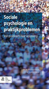 Title: Sociale psychologie en praktijkproblemen: Van probleem naar oplossing, Author: Abraham P. Buunk