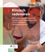 Title: Klinisch redeneren: Methodiek voor professioneel handelen door verpleegkundigen en (ver)zorgende beroepsbeoefenaars, Author: C.J.M. van der Cingel