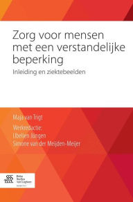 Title: Zorg voor mensen met een verstandelijke beperking: Inleiding en ziektebeelden, Author: Maja van Trigt