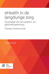 Title: eHealth in de langdurige zorg: De praktijk van de ouderen- en gehandicaptenzorg, Author: Saskia Timmer