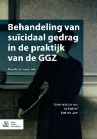 Title: Behandeling van suïcidaal gedrag in de praktijk van de GGZ, Author: Ad Kerkhof