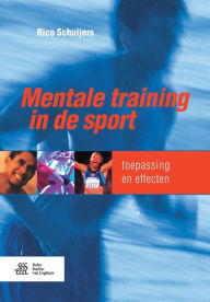 Title: Mentale training in de sport: Toepassing en effecten / Edition 2, Author: Rico Schuijers