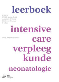Title: Leerboek intensive-care-verpleegkunde neonatologie / Edition 3, Author: G.T.W.J. van den Brink