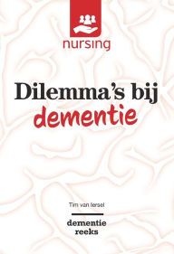 Title: Dilemma's bij dementie: Waarden wegen voor goede zorg, Author: Tim van Iersel
