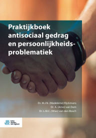 Title: Praktijkboek antisociaal gedrag en persoonlijkheidsproblematiek, Author: M.J.N. (Madeleine) Rijckmans