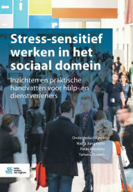 Title: Stress-sensitief werken in het sociaal domein: Inzichten en praktische handvatten voor hulp- en dienstverleners, Author: Nadja Jungmann