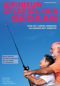 Title: (Op)nieuw geleerd, oud gedaan: over het lerend vermogen van mensen met dementie, Author: Ruud Dirkse