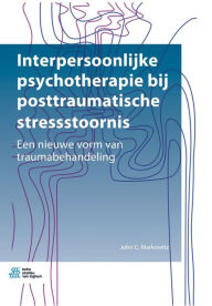 Title: Interpersoonlijke psychotherapie bij posttraumatische stressstoornis: Een nieuwe vorm van traumabehandeling, Author: John C. Markowitz