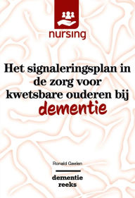 Title: Het signaleringsplan in de zorg voor kwetsbare ouderen bij dementie, Author: Ronald Geelen