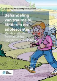 Title: Behandeling van trauma bij kinderen en adolescenten: Met de methode Traumagerichte Cognitieve Gedragstherapie, Author: Judith A. Cohen