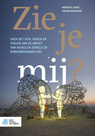 Title: Zie je mij?: Over het zien, horen en voelen van de impact van huiselijk geweld en kindermishandeling, Author: Hameeda Lakho